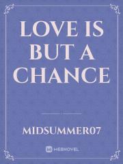 Love is but a chance